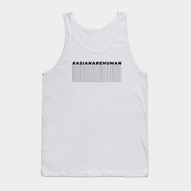 Asian are human, stop asian hate, human rights Tank Top by twotwentyfives